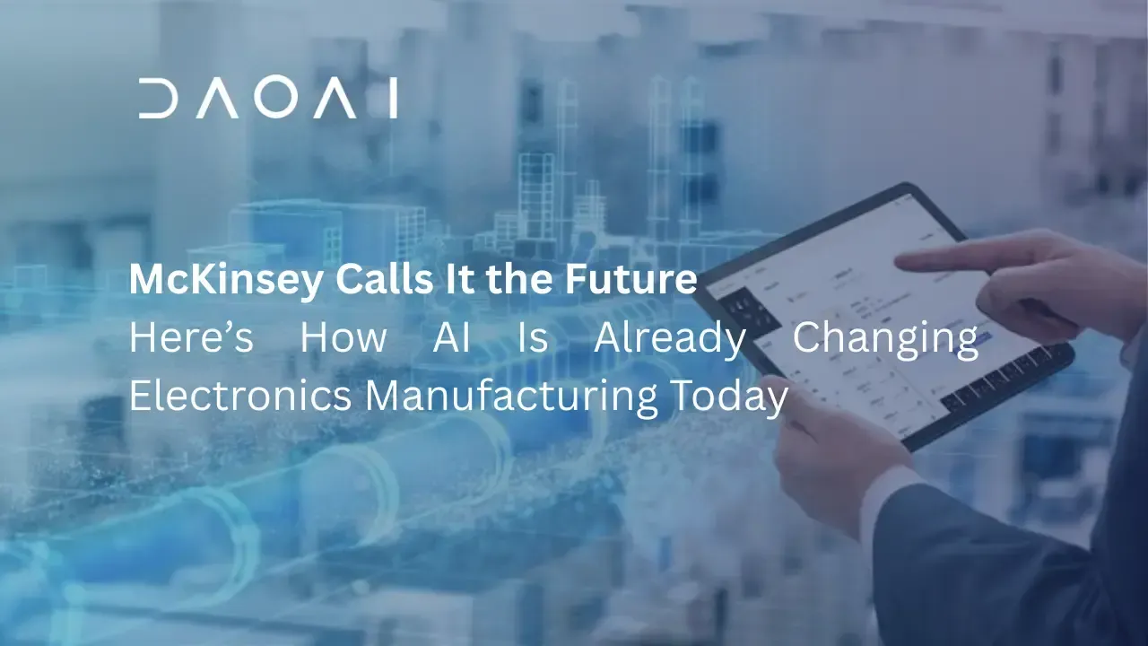 McKinsey Calls It the Future—Here’s How AI Is Already Changing Electronics Manufacturing Today